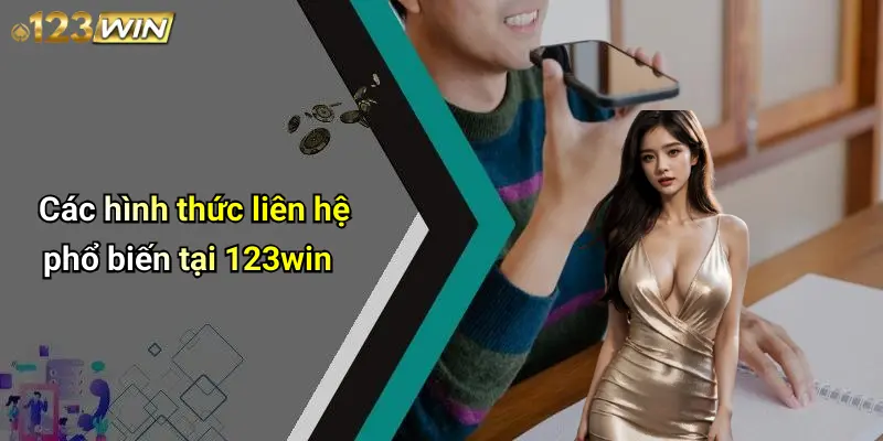 Các hình thức liên hệ phổ biến tại 123win
