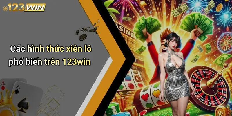 Các hình thức xiên lô phổ biến trên 123win