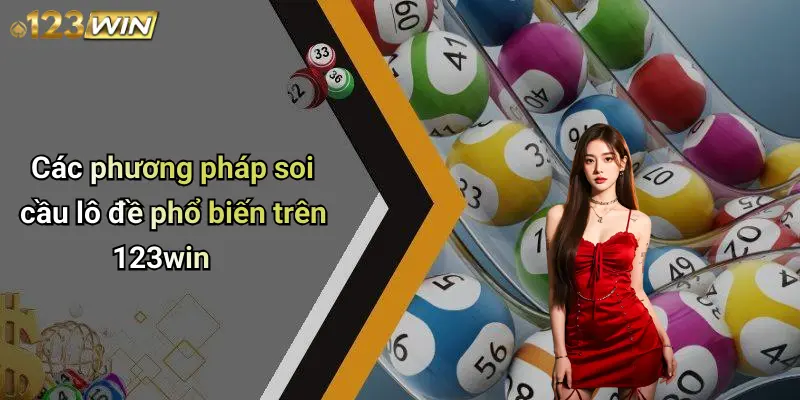 Các phương pháp soi cầu lô đề phổ biến trên 123win
