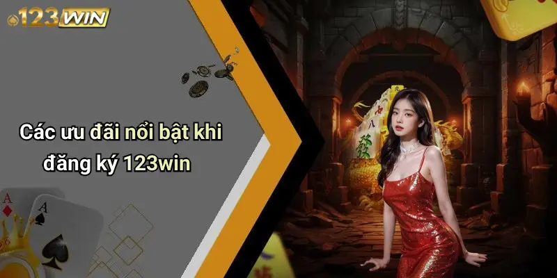 Các ưu đãi nổi bật khi đăng ký 123win