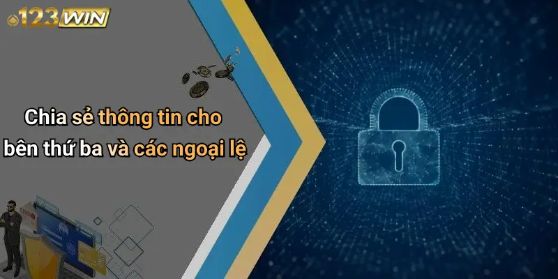 Chia sẻ thông tin cho bên thứ ba và các ngoại lệ