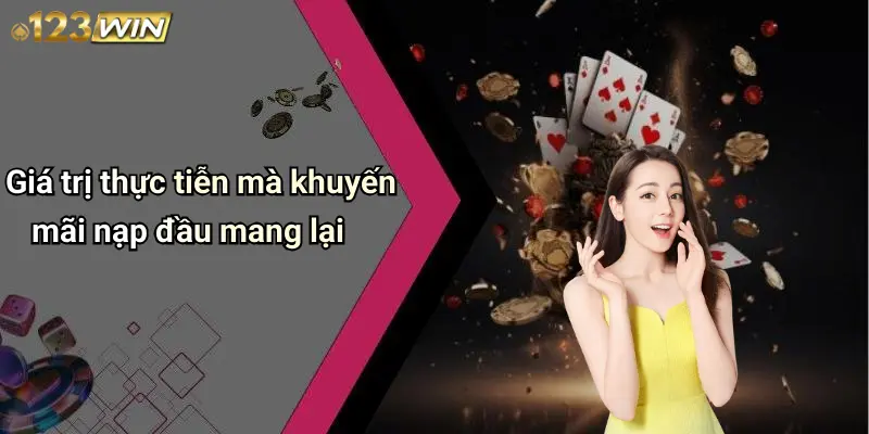 Giá trị thực tiễn mà khuyến mãi nạp đầu mang lại