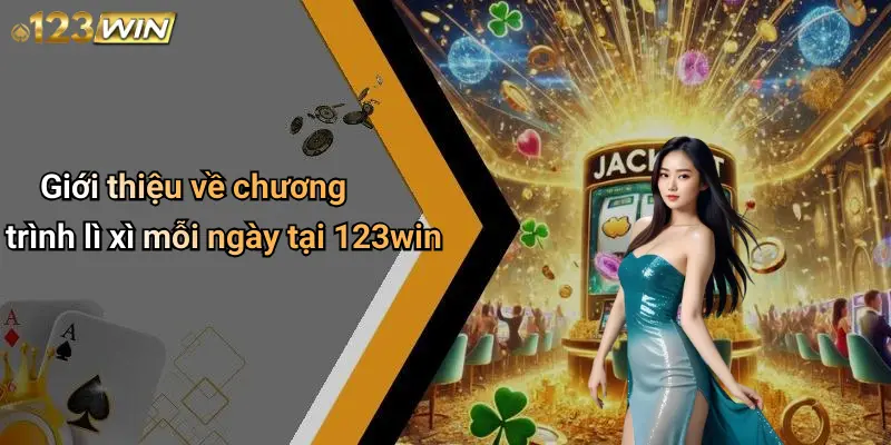Giới thiệu về chương trình lì xì mỗi ngày tại 123win
