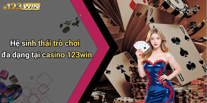 Hệ sinh thái trò chơi đa dạng tại casino 123win