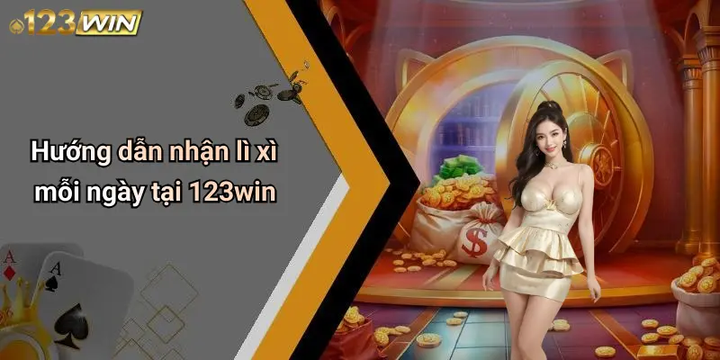 Hướng dẫn nhận lì xì mỗi ngày tại 123win