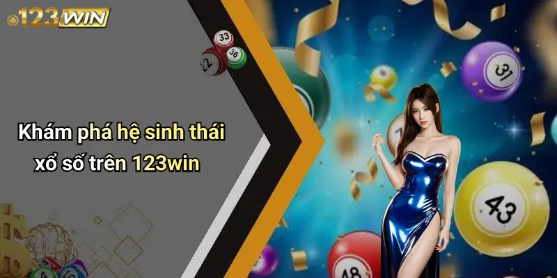 Khám phá hệ sinh thái xổ số trên 123win