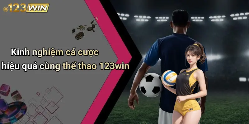 Kinh nghiệm cá cược hiệu quả cùng thể thao 123win