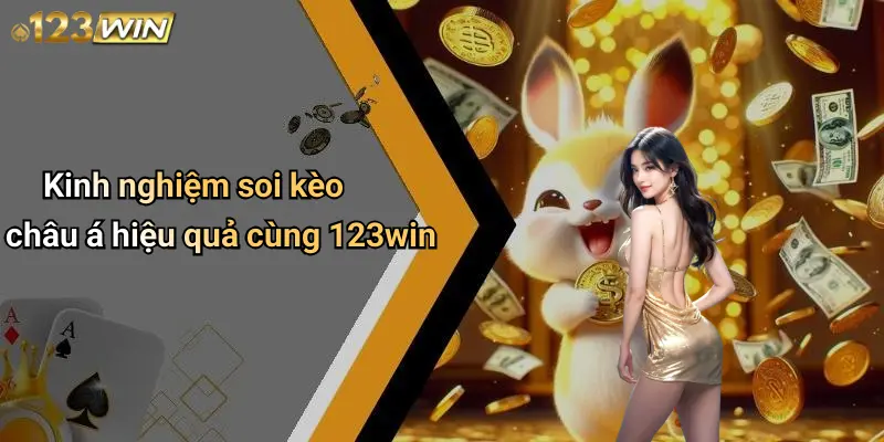 Kinh nghiệm soi kèo châu á hiệu quả cùng 123win