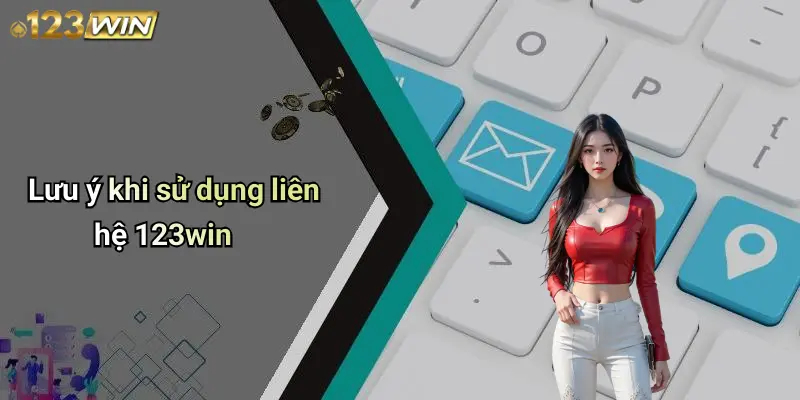 Lưu ý khi sử dụng liên hệ 123win
