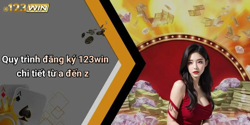 Quy trình đăng ký 123win chi tiết từ a đến z