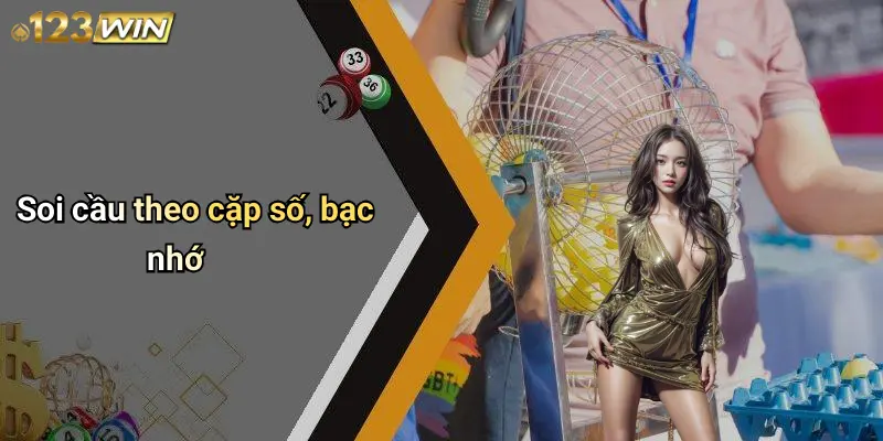 Soi cầu theo cặp số, bạc nhớ