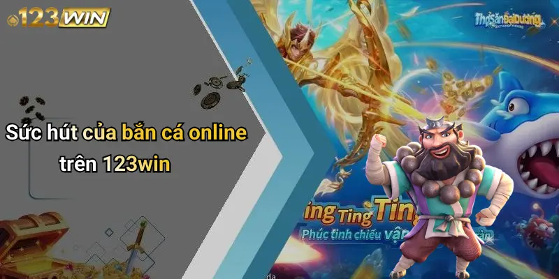 Sức hút của bắn cá online trên 123win