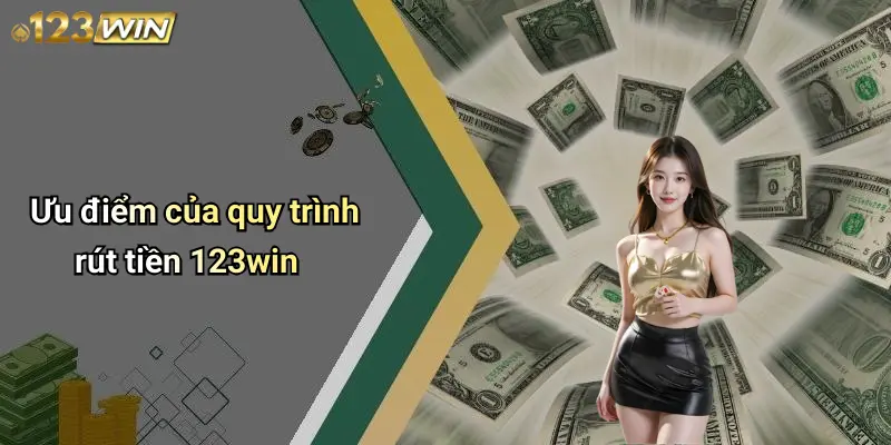 Ưu điểm của quy trình rút tiền 123win
