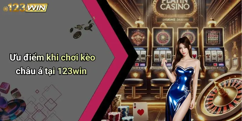 Ưu điểm khi chơi kèo châu á tại 123win