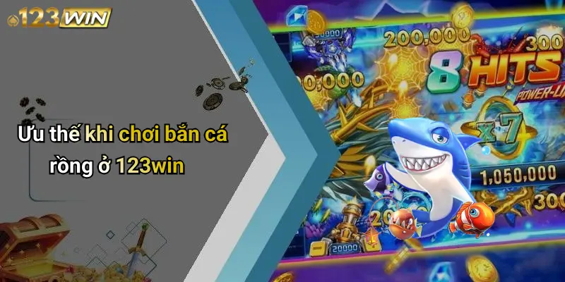 Ưu thế khi chơi bắn cá rồng ở 123win