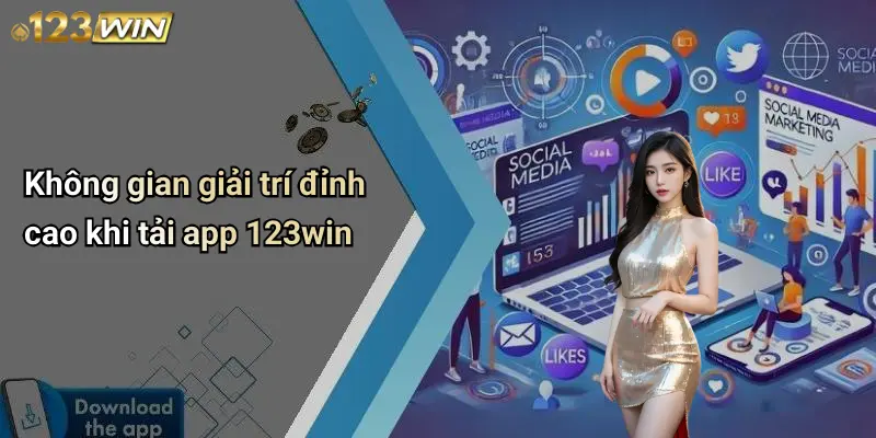 Không gian giải trí đỉnh cao khi tải app 123win